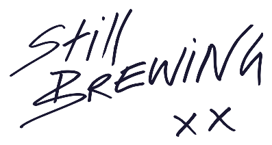Still brewing xx